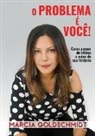 Marcia Goldschmidt - O problema é você!