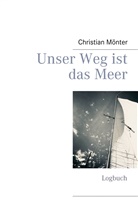 Christian Mönter - Unser Weg ist das Meer