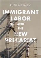 Milkman, Ruth Milkman - Immigrant Labor and the New Precariat