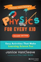 Janice Vancleave, VanCleave Janice, Tina Cash Walsh, Tina Cash Walsh - Janice Vancleave''s Physics for Every Kid