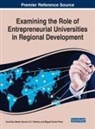 Ana Dias Daniel, Miguel Torres Preto, Aurora A. C. Teixeira, Aurora A.C. Teixeira - Examining the Role of Entrepreneurial Universities in Regional Development