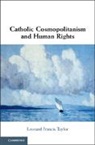 Leonard Francis Taylor, Leonard Francis (National University of Ir Taylor, Leonard Francis (National University of Ireland Taylor - Catholic Cosmopolitanism and Human Rights