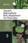 Dave Arnold, Gertie Arts, Jo Davies, Fred Heimbach, Lorraine Maltby, Lorraine Arnold Maltby... - Aquatic Macrophyte Risk Assessment for Pesticides