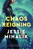 Jessie Mihalik - Chaos Reigning