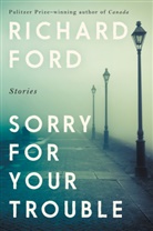 Richard Ford - Sorry for Your Trouble