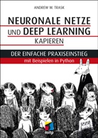 Andrew W. Task, Andrew W Trask, Andrew W. Trask - Neuronale Netze und Deep Learning kapieren