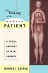 Monica J Casper, Monica J. Casper - The Making of the Unborn Patient