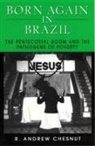 R Andrew Chesnut, R. Andrew Chesnut - Born Again in Brazil