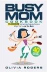 Olivia Rogers - The Busy Mom Cookbook