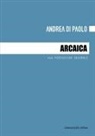 Andrea Di Paolo, Andrea Di Paolo - Arcaica