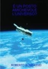Roberto Bombassei - È UN POSTO AMICHEVOLE L'UNIVERSO?