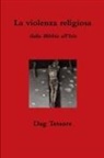 Dag Tessore - La Violenza Religiosa. Dalla Bibbia All'isis