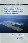 Trilochan Sahoo - Mathematical Techniques for Wave Interaction With Flexible Structures