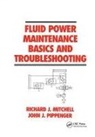 Mitchell, Mitchell, Richard J Mitchell, Richard J. Mitchell, Richard J. Pippenger Mitchell, Mitchell Richard J.... - Fluid Power Maintenance Basics and Troubleshooting
