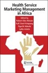 Robert Aziato Hinson, Robert Osei-Frimpong Hinson, Ogechi Adeola, Lydia Aziato, Robert Hinson, Kofi Osei-Frimpong - Health Service Marketing Management in Africa