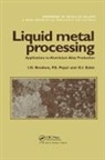 I G Brodova, I. G. Popel Brodova, I.G. Brodova, I.g. Popel Brodova, G I Eskin, G.I. Eskin... - Liquid Metal Processing
