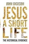 John Dickson, John P. Dickson - Jesus a Short Life