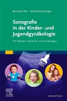 Gerolf Schweintzger, Bernhar Stier, Bernhard Stier - Sonografie in der Kinder- und Jugendgynäkologie