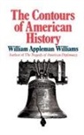 William Appleman Williams - The Contours of American History the Contours of American History