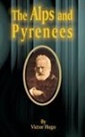 Victor Hugo - The Alps and Pyrenees