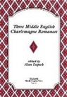 Alan Lupack - Three Middle English Charlemagne Romances