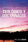 Rev Oscar Garc a., Rev Oscar Garcia - Exponiendo Conceptos Teologico y Doctrinales