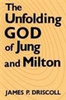James P Driscoll, James P. Driscoll - Unfolding God of Jung and Milton