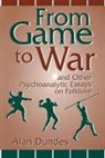 Alan Dundes - From Game to War and Other Psychoanalytic Essays on Folklore