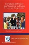 Victor Manuel Rosario Mu Oz, Victor Manuel Rosario Munoz, Victor Manuel Rosario Mu Oz - Los Saberes del Profesor Para Transformar Su Practica Docente Por Competencias