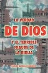 Carlos Alfonso Ram Rez, Carlos Alfonso Ramirez - La Verdad de Dios y El Terrible Fraude de La Biblia