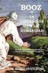 Adalberto Garcia De Mendoza - Booz O La Liberaci N de La Humanidad