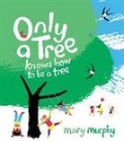Mary Murphy, Mary/ Murphy Murphy, Mary Murphy - Only a Tree Knows How to Be a Tree