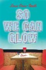 Leesa Cross-Smith - So We Can Glow