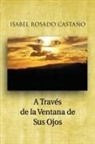 Isabel Rosado Casta O, Isabel Rosado Casta O. - A Traves de La Ventana de Sus Ojos