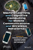 Korhan Cengiz, Dac-Nhuong Le, Singh, Akansha Singh, Kk Singh, Krishna Kant Singh... - Machine Learning and Cognitive Computing for Mobile Communications