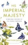 Matthew Oates - His Imperial Majesty A Natural History of the Purple Emperor