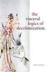 Neetu Khanna - Visceral Logics of Decolonization