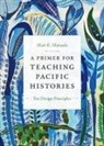 Matt K Matsuda, Matt K. Matsuda - Primer for Teaching Pacific Histories