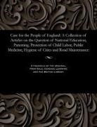 Various - Care for the People of England: A Collection of Articles on the Question of National Education, Parenting, Protection of Child Labor, Public Medicine