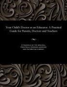Various - Your Child's Doctor as an Educator. a Practical Guide for Parents, Doctors and Teachers
