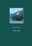 Bernd Schubert - König Ludwig