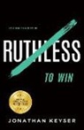 Jonathan Keyser - You Don't Have to Be Ruthless to Win: The Art of Badass Selfless Service