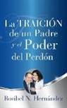 Rosibel N. Hernandez, Rosibel N. Hernández - La Traición de un Padre y el Poder del Perdón