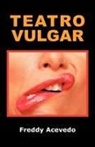 Freddy Acevedo - Teatro Vulgar