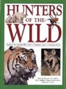 Michael Bright, Jen Green, Robin Kerrod, Rhonda Klevansky, Barbara Taylor - Hunters of the Wild: Explore the Remarkable World of Nature's Most Lethal Predators