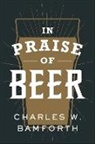 Charles W. Bamforth, Bamforth Charles W. - In Praise of Beer