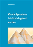 Reinhold Pachowsky - Wie die Pyramiden tatsächlich gebaut wurden