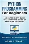 Adam Stewart - Python Programming Python Programming for Beginners