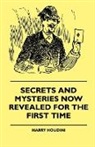 Harry Houdini - Secrets And Mysteries Now Revealed For The First Time
