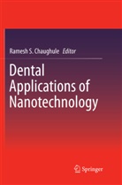 Ramesh S. Chaughule, Rames S Chaughule, Ramesh S Chaughule - Dental Applications of Nanotechnology